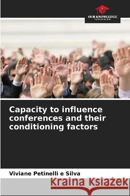 Capacity to influence conferences and their conditioning factors Viviane Petinelli E Silva   9786205925799