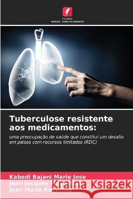 Tuberculose resistente aos medicamentos Kabedi Bajani Marie Jose Jean Jacques Muyembe Jean Marie Kayembe 9786205925904