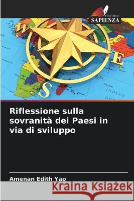 Riflessione sulla sovranita dei Paesi in via di sviluppo Amenan Edith Yao   9786205926178 Edizioni Sapienza