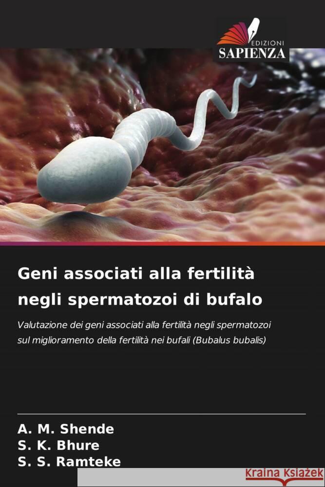 Geni associati alla fertilita negli spermatozoi di bufalo A M Shende S K Bhure S S Ramteke 9786205927007 Edizioni Sapienza