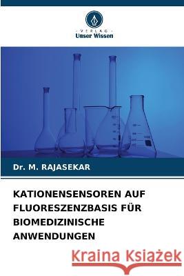 Kationensensoren Auf Fluoreszenzbasis Fur Biomedizinische Anwendungen Dr M Rajasekar   9786205927144 Verlag Unser Wissen
