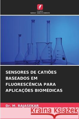 Sensores de Catioes Baseados Em Fluorescencia Para Aplicacoes Biomedicas Dr M Rajasekar   9786205927304 Edicoes Nosso Conhecimento