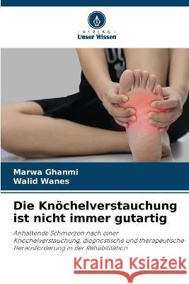 Die Knoechelverstauchung ist nicht immer gutartig Marwa Ghanmi Walid Wanes  9786205927427