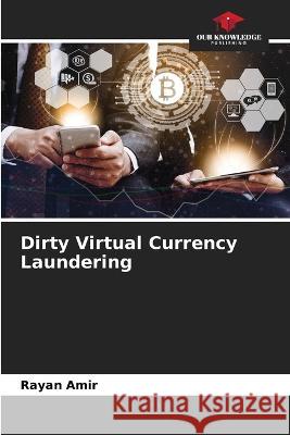 Dirty Virtual Currency Laundering Rayan Amir   9786205927519