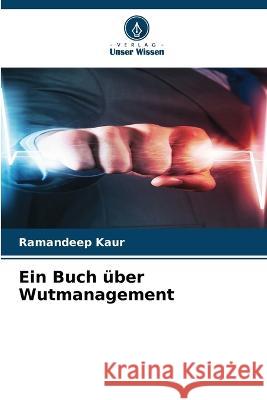 Ein Buch uber Wutmanagement Ramandeep Kaur   9786205927588