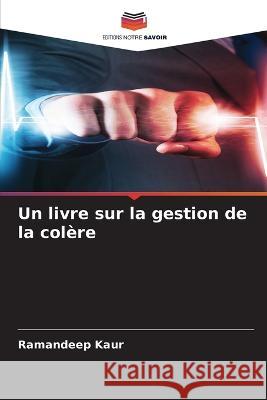 Un livre sur la gestion de la colere Ramandeep Kaur   9786205927618 Editions Notre Savoir