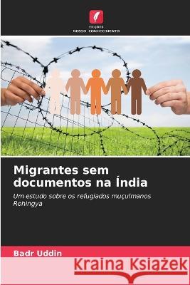 Migrantes sem documentos na India Badr Uddin   9786205928028