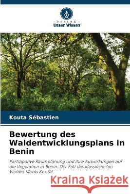 Bewertung des Waldentwicklungsplans in Benin Kouta Sebastien   9786205928226