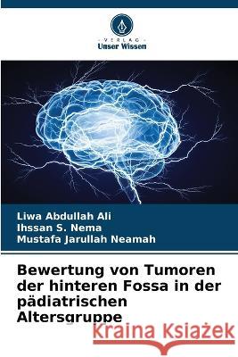 Bewertung von Tumoren der hinteren Fossa in der padiatrischen Altersgruppe Liwa Abdullah Ali Ihssan S Nema Mustafa Jarullah Neamah 9786205928462