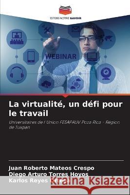 La virtualite, un defi pour le travail Juan Roberto Mateos Crespo Diego Arturo Torres Hoyos Karlos Reyes 9786205929292