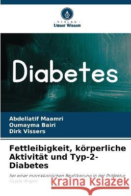 Fettleibigkeit, koerperliche Aktivitat und Typ-2-Diabetes Abdellatif Maamri Oumayma Bairi Dirk Vissers 9786205929391 Verlag Unser Wissen