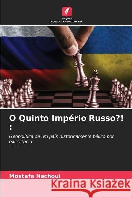 O Quinto Imperio Russo?! Mostafa Nachoui   9786205929643 Edicoes Nosso Conhecimento