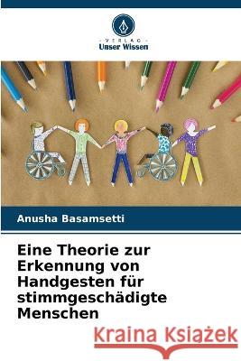 Eine Theorie zur Erkennung von Handgesten fur stimmgeschadigte Menschen Anusha Basamsetti   9786205929759 Verlag Unser Wissen