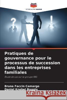 Pratiques de gouvernance pour le processus de succession dans les entreprises familiales Bruna Faccin Camargo Daniel Knebel Baggio  9786205930151