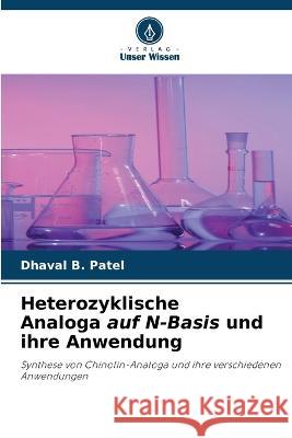 Heterozyklische Analoga auf N-Basis und ihre Anwendung Dhaval B Patel   9786205930267