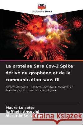 La proteine Sars Cov-2 Spike derive du graphene et de la communication sans fil Mauro Luisetto Raffaele Ansovini Riccardo Benzi Cipelli 9786205930465