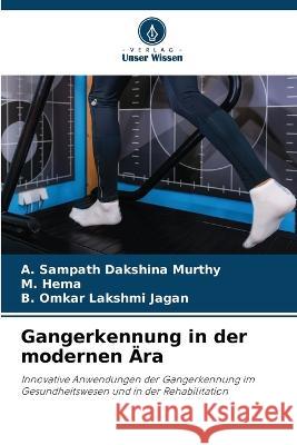 Gangerkennung in der modernen AEra A Sampath Dakshina Murthy M Hema B Omkar Lakshmi Jagan 9786205930533 Verlag Unser Wissen