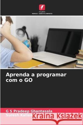 Aprenda a programar com o GO G S Pradeep Ghantasala Suresh Kallam  9786205930861