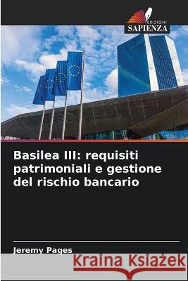 Basilea III: requisiti patrimoniali e gestione del rischio bancario Jeremy Pages   9786205931257