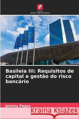 Basileia III: Requisitos de capital e gestao do risco bancario Jeremy Pages   9786205931264