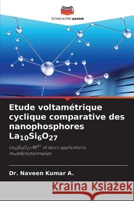 Etude voltametrique cyclique comparative des nanophosphores La10Si6O27 Dr Naveen Kumar A   9786205931462