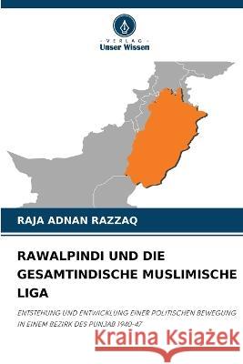 Rawalpindi Und Die Gesamtindische Muslimische Liga Raja Adnan Razzaq   9786205931691 Verlag Unser Wissen