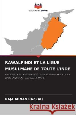 Rawalpindi Et La Ligue Musulmane de Toute l'Inde Raja Adnan Razzaq   9786205931813 Editions Notre Savoir