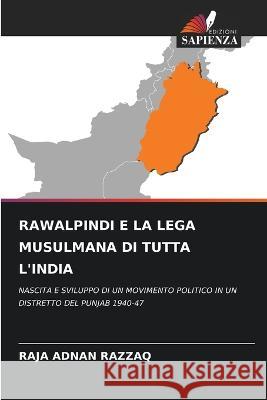 Rawalpindi E La Lega Musulmana Di Tutta l'India Raja Adnan Razzaq   9786205931851 Edizioni Sapienza