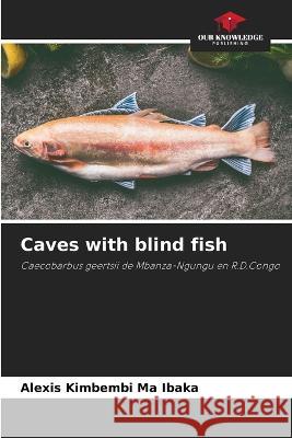 Caves with blind fish Alexis Kimbembi Ma Ibaka   9786205932100 Our Knowledge Publishing