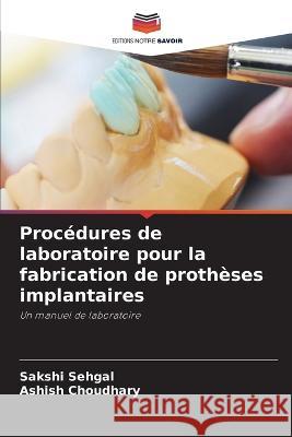 Procedures de laboratoire pour la fabrication de protheses implantaires Sakshi Sehgal Ashish Choudhary  9786205932520