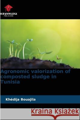 Agronomic valorization of composted sludge in Tunisia Khedija Bouajila   9786205932537