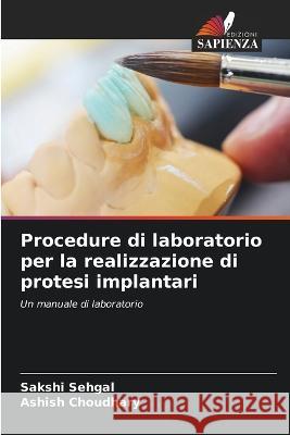 Procedure di laboratorio per la realizzazione di protesi implantari Sakshi Sehgal Ashish Choudhary  9786205932544