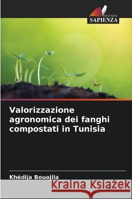 Valorizzazione agronomica dei fanghi compostati in Tunisia Khedija Bouajila   9786205932568