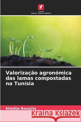 Valorizacao agronomica das lamas compostadas na Tunisia Khedija Bouajila   9786205932575