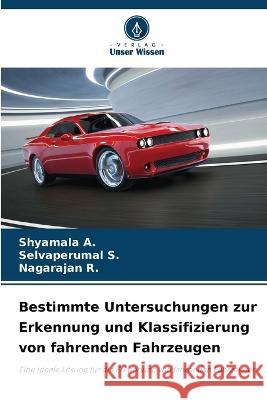 Bestimmte Untersuchungen zur Erkennung und Klassifizierung von fahrenden Fahrzeugen Shyamala A Selvaperumal S Nagarajan R 9786205932926 Verlag Unser Wissen