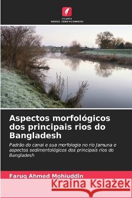 Aspectos morfologicos dos principais rios do Bangladesh Faruq Ahmed Mohiuddin   9786205933244