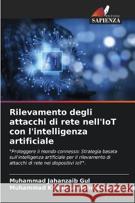 Rilevamento degli attacchi di rete nell'IoT con l'intelligenza artificiale Muhammad Jahanzaib Gul Muhammad Khaliq-Ur-Rahman Raazi Syed  9786205933367