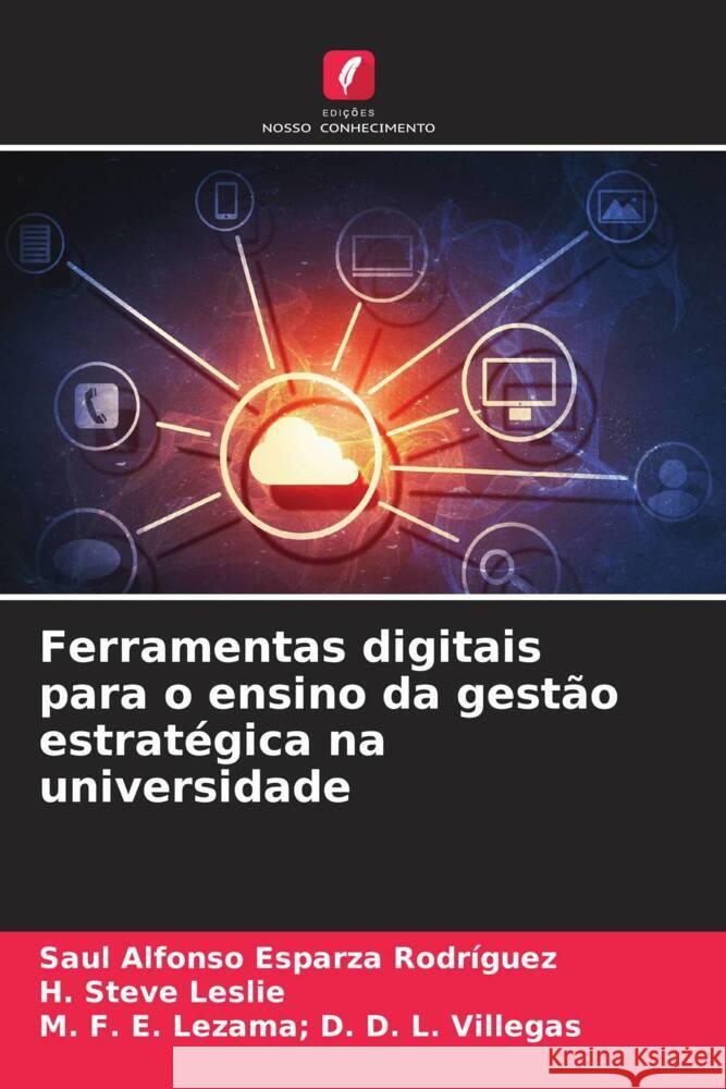 Ferramentas digitais para o ensino da gestao estrategica na universidade Saul Alfonso Esparza Rodriguez H Steve Leslie M F E Lezama D D L Villegas 9786205933756 Edicoes Nosso Conhecimento