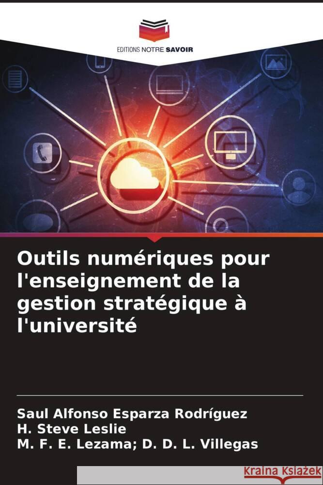 Outils numeriques pour l'enseignement de la gestion strategique a l'universite Saul Alfonso Esparza Rodriguez H Steve Leslie M F E Lezama D D L Villegas 9786205933787 Editions Notre Savoir