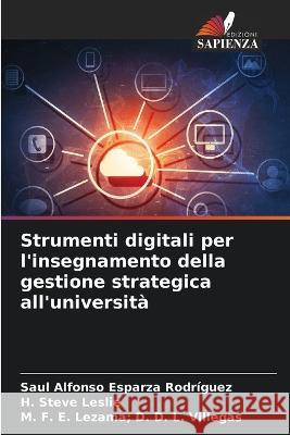 Strumenti digitali per l'insegnamento della gestione strategica all'universita Saul Alfonso Esparza Rodriguez H Steve Leslie M F E Lezama D D L Villegas 9786205933794