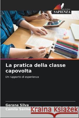 La pratica della classe capovolta Gerana Silva Camila Sarmento  9786205934388 Edizioni Sapienza