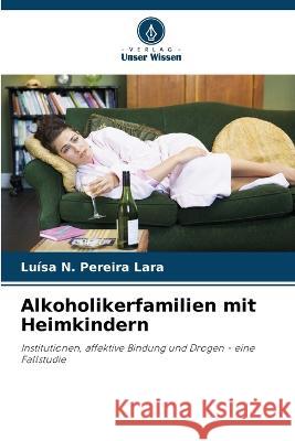 Alkoholikerfamilien mit Heimkindern Luisa N Pereira Lara   9786205934708 Verlag Unser Wissen