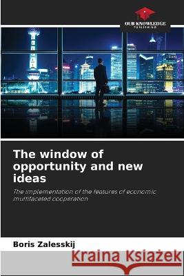 The window of opportunity and new ideas Boris Zalesskij   9786205934746 Our Knowledge Publishing