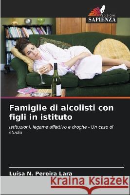 Famiglie di alcolisti con figli in istituto Luisa N Pereira Lara   9786205934807 Edizioni Sapienza