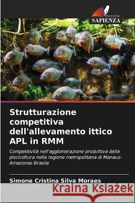 Strutturazione competitiva dell'allevamento ittico APL in RMM Simone Cristina Silva Moraes   9786205934982