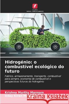 Hidrogenio: o combustivel ecologico do futuro Krishna Murthy Mannam Uday Kiran Mannam  9786205935286