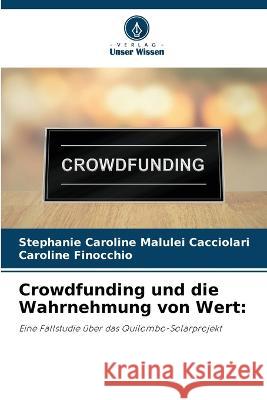 Crowdfunding und die Wahrnehmung von Wert Stephanie Caroline Malulei Cacciolari Caroline Finocchio  9786205935422