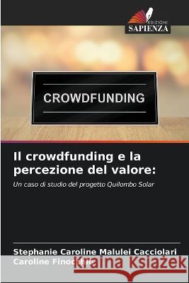 Il crowdfunding e la percezione del valore Stephanie Caroline Malulei Cacciolari Caroline Finocchio  9786205935460