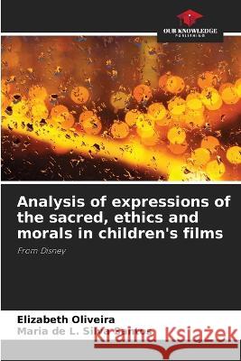 Analysis of expressions of the sacred, ethics and morals in children's films Elizabeth Oliveira Maria de L Silva Santos  9786205935491