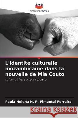 L'identite culturelle mozambicaine dans la nouvelle de Mia Couto Paula Helena N P Pimentel Ferreira   9786205935637